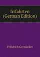Irrfahrten (German Edition), Friedrich Gerstacker 