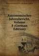 Astronomischer Jahresbericht, Volume 8 (German Edition), Astronomisches Rechen-Ins Berlin-Dahlem 
