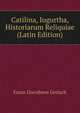 Catilina, Iugurtha, Historiarum Reliquiae (Latin Edition), Franz Dorotheus Gerlach 