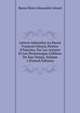 Lettres Adress?es Au Baron Fran?ois G?rard, Peintre D'histoire, Par Les Artistes Et Les Personnages C?l?bres De Son Temps, Volume 1 (French Edition), Baron Henri Alexandre Gerard 