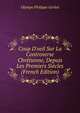 Coup D'oeil Sur La Controverse Chr?tienne, Depuis Les Premiers Si?cles (French Edition), Olympe Philippe Gerbet 