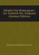 Handel Und Shakespeare: Zur Asthetik Der Tonkunst (German Edition), Georg Gottfried Gervinus 