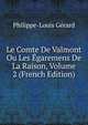 Le Comte De Valmont Ou Les Egaremens De La Raison, Volume 2 (French Edition), Philippe-Louis Gerard 