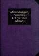 Abhandlungen, Volumes 1-2 (German Edition), 