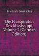 Die Flusspiraten Des Mississippi, Volume 2 (German Edition), Friedrich Gerstacker 