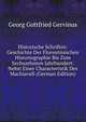 Historische Schriften: Geschichte Der Florentinischen Historiographie Bis Zum Sechszehnten Jahrhundert: Nebst Einer Characteristik Des Machiavell (German Edition), Georg Gottfried Gervinus 