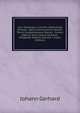 Loci Theologici: Cum Pro Adstruenda Veritate . Opus Praecilissimun Novem Tomis Comprehensum Denuo . Curavit Adjectis Notis Ipsius Gerhardi . Diligenter Notatis, Volume 7 (Latin Edition), Johann Gerhard 