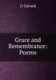 Grace and Remembrance: Poems, G Gerard 