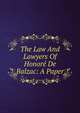 The Law And Lawyers Of Honore De Balzac: A Paper, 