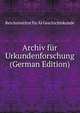 Archiv fur Urkundenforschung (German Edition), Reichsinstitut fur Al Geschichtskunde 