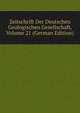 Zeitschrift Der Deutschen Geologischen Gesellschaft, Volume 21 (German Edition), 