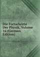 Die Fortschritte Der Physik, Volume 16 (German Edition), 