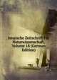 Jenaische Zeitschrift Fur Naturwissenschaft, Volume 18 (German Edition), 