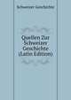 Quellen Zur Schweizer Geschichte (Latin Edition), Schweizer Geschichte 