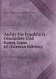 Archiv Fur Frankfurts Geschichte Und Kunst, Issue 60 (German Edition), Frankfurter Geschichte Und Landeskunde 