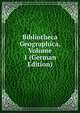 Bibliotheca Geographica, Volume 1 (German Edition), 