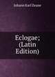 Eclogae; (Latin Edition), Johann Karl Zeune 