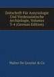 Zeitschrift Fur Assyriologie Und Vorderasiatische Archaologie, Volumes 3-4 (German Edition), Walter de Gruyter &amp; Co 