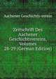 Zeitschrift Des Aachener Geschichtsvereins, Volumes 28-29 (German Edition), Aachener Geschichts-verein 