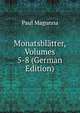 Monatsblatter, Volumes 5-8 (German Edition), Paul Magunna 