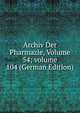 Archiv Der Pharmazie, Volume 54; volume 104 (German Edition), 
