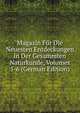 Magazin Fur Die Neuesten Entdeckungen in Der Gesammten Naturkunde, Volumes 5-6 (German Edition), 