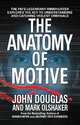 Anatomy of Motive: The FBI's Legendary Mindhunter Explores the Key to Understanding and Catching Violent Criminals, John Douglas 