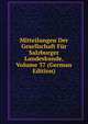 Mitteilungen Der Gesellschaft Fur Salzburger Landeskunde, Volume 37 (German Edition), 
