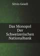 Das Monopol Der Schweizerischen Nationalbank, Silvio Gesell 