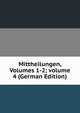 Mittheilungen, Volumes 1-2; volume 4 (German Edition), 