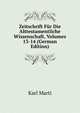 Zeitschrift Fur Die Alttestamentliche Wissenschaft, Volumes 13-14 (German Edition), Karl Marti 