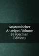 Anatomischer Anzeiger, Volume 26 (German Edition), 