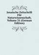 Jenaische Zeitschrift Fur Naturwissenschaft, Volume 31 (German Edition), 