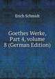 Goethes Werke, Part 4, volume 8 (German Edition), Erich Schmidt 