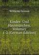 Kinder- Und Hausmarchen, Volumes 1-2 (German Edition), Wilhelm Grimm 