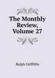 The Monthly Review, Volume 27, Ralph Griffiths 