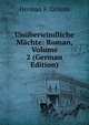 Unuberwindliche Machte: Roman, Volume 2 (German Edition), Herman Friedrich Grimm 