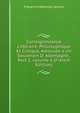 Correspondance Litt?raire, Philosophique Et Critique, Adress?e a Un Souverain D' Allemagne., Part 1, volume 6 (French Edition), Friedrich Melchior Grimm 