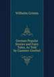 German Popular Stories and Fairy Tales, As Told by Gammer Grethel, Wilhelm Grimm 