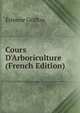 Cours D'Arboriculture (French Edition), Etienne Griffon 