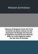 History of England, from the First Invasion by Julius Caesar, to the Accession of George the Fourth, in Eighteen Hundred and Twenty: With an Interrogative Index, for the Use of Schools, William Grimshaw 