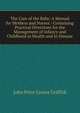 The Care of the Baby: A Manual for Mothers and Nurses : Containing Practical Directions for the Management of Infancy and Childhood in Health and in Disease, John Price Crozer Griffith 