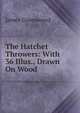 The Hatchet Throwers: With 36 Illus., Drawn On Wood, James Greenwood 