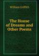 The House of Dreams and Other Poems, William Griffith 