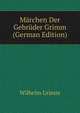 Marchen Der Gebruder Grimm (German Edition), Wilhelm Grimm 
