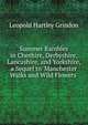 Summer Rambles in Cheshire, Derbyshire, Lancashire, and Yorkshire, a Sequel to 'Manchester Walks and Wild Flowers'., Leopold Hartley Grindon 