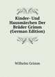 Kinder- Und Hausmarchen Der Bruder Grimm (German Edition), Wilhelm Grimm 