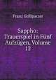 Sappho: Trauerspiel in Funf Aufzugen, Volume 12, Franz Grillparzer 