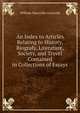 An Index to Articles Relating to History, Biografy, Literature, Society, and Travel Contained in Collections of Essays, William Maccrillis Griswold 