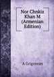 Nor Chnkiz Khan M (Armenian Edition), A Grigorean 